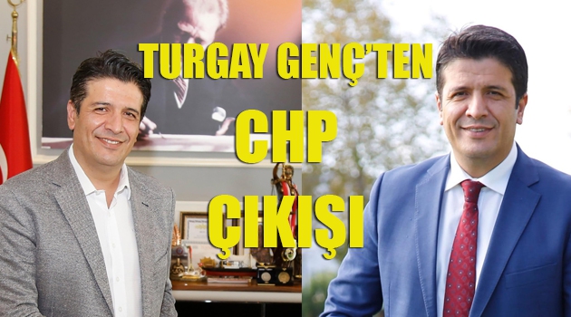 Turgay Genç’ten CHP çıkışı