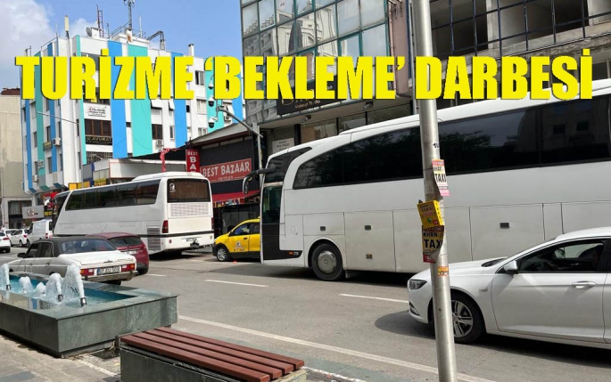 TURİZME ‘BEKLEME’ DARBESİ