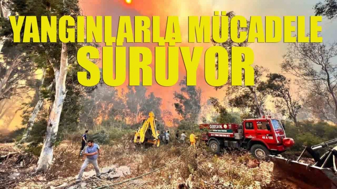 Yangınlarla mücadele sürüyor