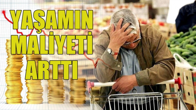 Yaşamın maliyeti arttı