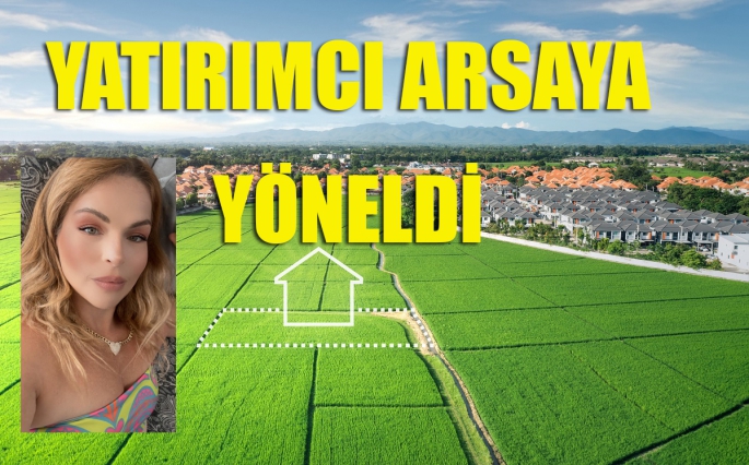 Yatırımcılar arsaya yöneldi