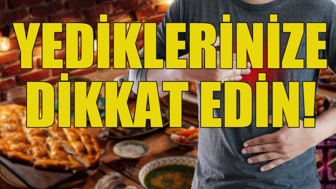 Yediklerinize dikkat edin!