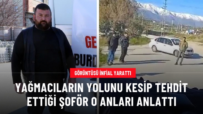 Yolu Kesilen Şoför Konuştu