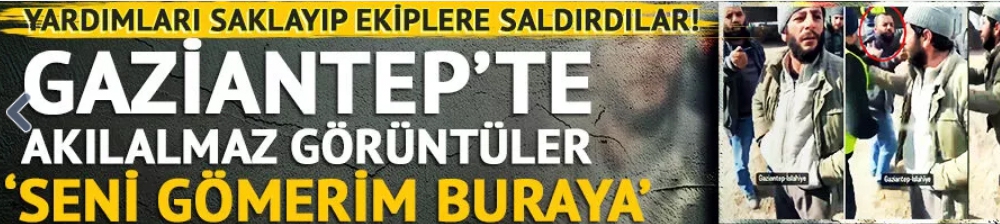 Yardımları saklayıp ekiplere saldırdılar!